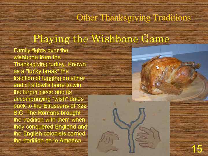 Other Thanksgiving Traditions Playing the Wishbone Game Family fights over the wishbone from the