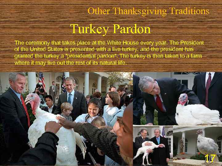 Other Thanksgiving Traditions Turkey Pardon The ceremony that takes place at the White House