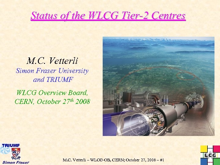 Status of the WLCG Tier-2 Centres M. C. Vetterli Simon Fraser University and TRIUMF