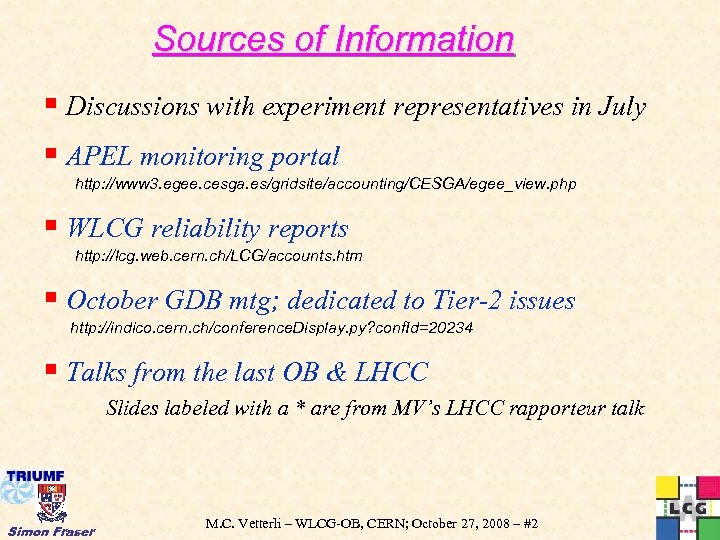 Sources of Information § Discussions with experiment representatives in July § APEL monitoring portal