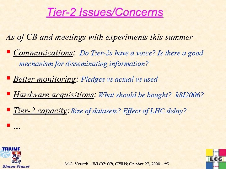 Tier-2 Issues/Concerns As of CB and meetings with experiments this summer § Communications: Do