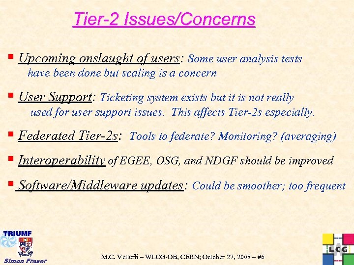 Tier-2 Issues/Concerns § Upcoming onslaught of users: Some user analysis tests have been done