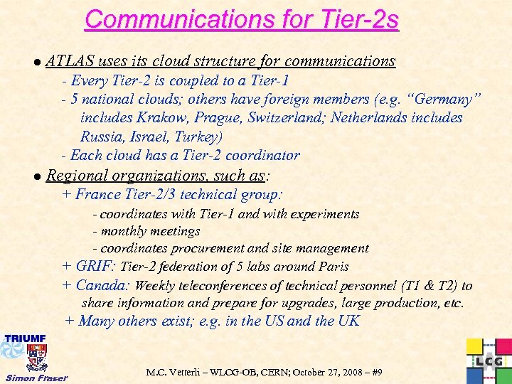 Communications for Tier-2 s ATLAS uses its cloud structure for communications - Every Tier-2