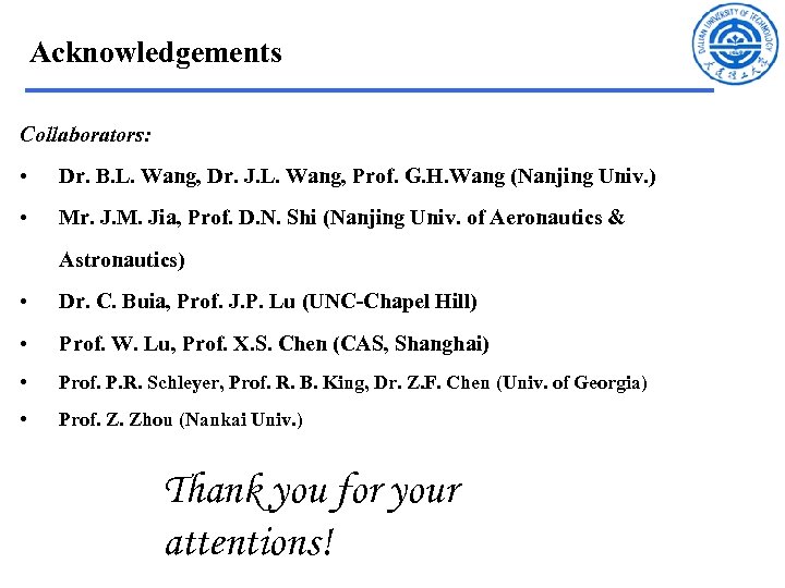 Acknowledgements Collaborators: • Dr. B. L. Wang, Dr. J. L. Wang, Prof. G. H.