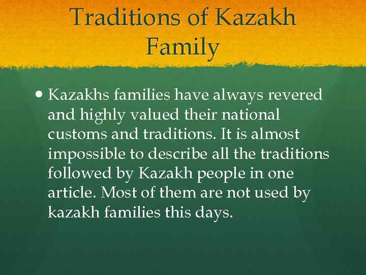 Traditions of Kazakh Family Kazakhs families have always revered and highly valued their national