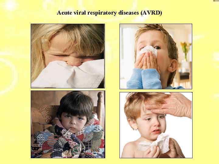 Acute viral respiratory diseases (AVRD) 