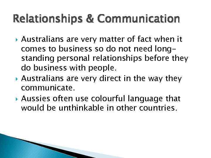 Relationships & Communication Australians are very matter of fact when it comes to business