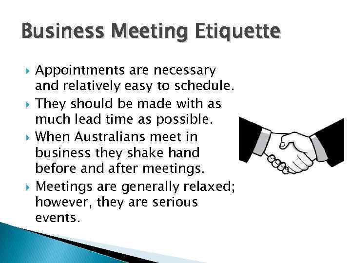 Business Meeting Etiquette Appointments are necessary and relatively easy to schedule. They should be