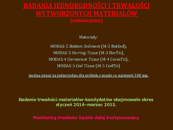 BADANIA JEDNORODNOŚCI I TRWAŁOŚCI WYTWORZONYCH MATERIAŁÓW (zakończone) Materiały: MODAS-2 Bottom Sediment (M-2 Bot. Sed),