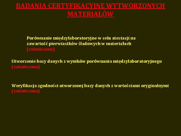 BADANIA CERTYFIKACYJNE WYTWORZONYCH MATERIAŁÓW Porównanie międzylaboratoryjne w celu atestacji na zawartość pierwiastków śladowych w