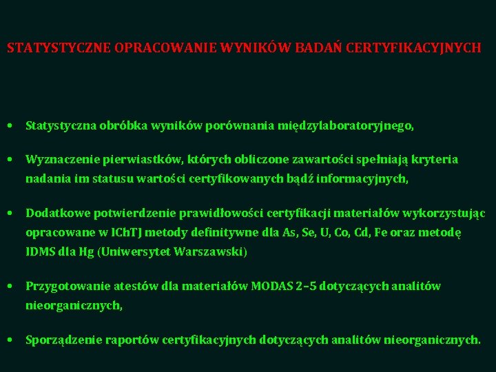 STATYSTYCZNE OPRACOWANIE WYNIKÓW BADAŃ CERTYFIKACYJNYCH • Statystyczna obróbka wyników porównania międzylaboratoryjnego, • Wyznaczenie pierwiastków,