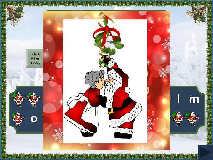 We kiss under it. click when ready _____ a b c d e f