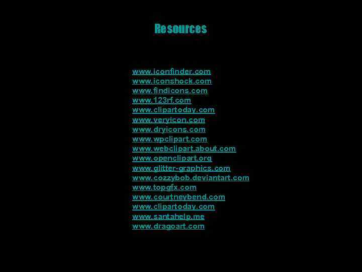 Resources www. iconfinder. com www. iconshock. com www. findicons. com www. 123 rf. com