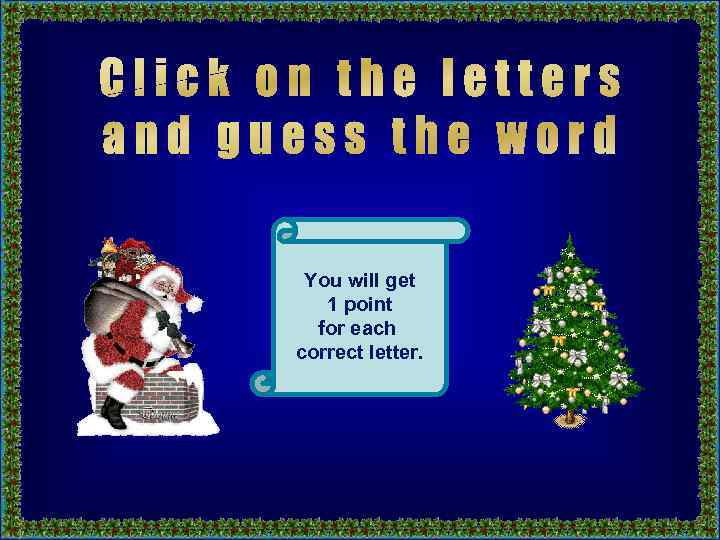 You will get 1 point for each correct letter. 