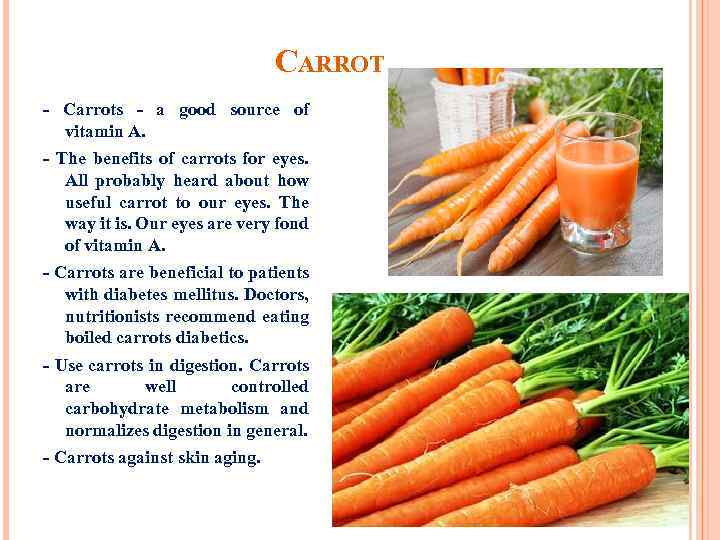 CARROT - Carrots - a good source of vitamin A. - The benefits of