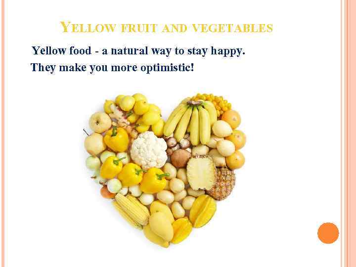 YELLOW FRUIT AND VEGETABLES Yellow food - a natural way to stay happy. They
