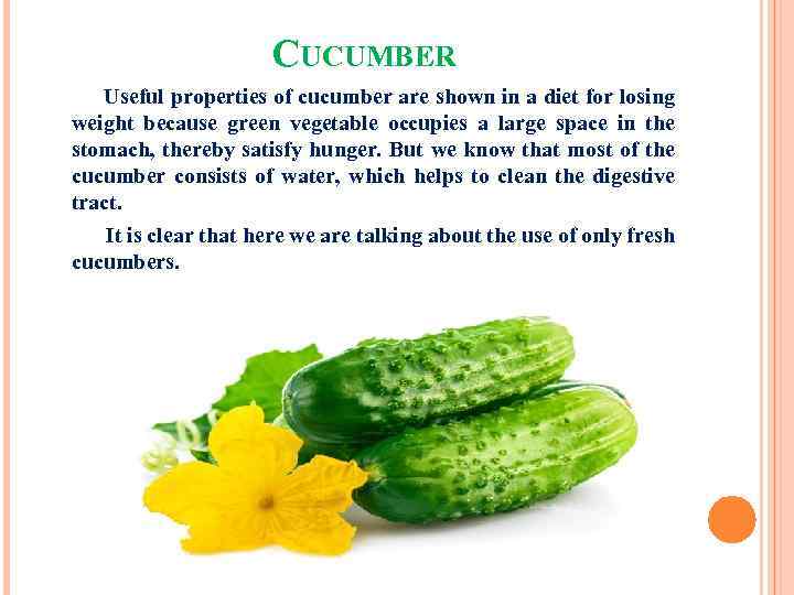 CUCUMBER Useful properties of cucumber are shown in a diet for losing weight because