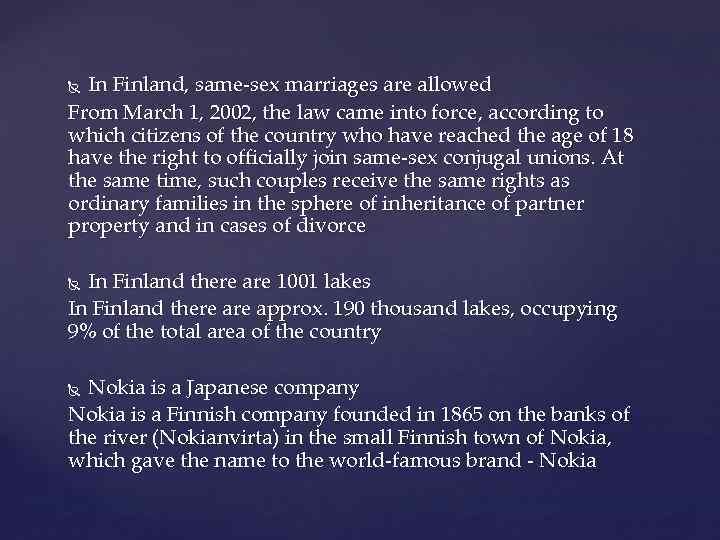 In Finland, same-sex marriages are allowed From March 1, 2002, the law came into