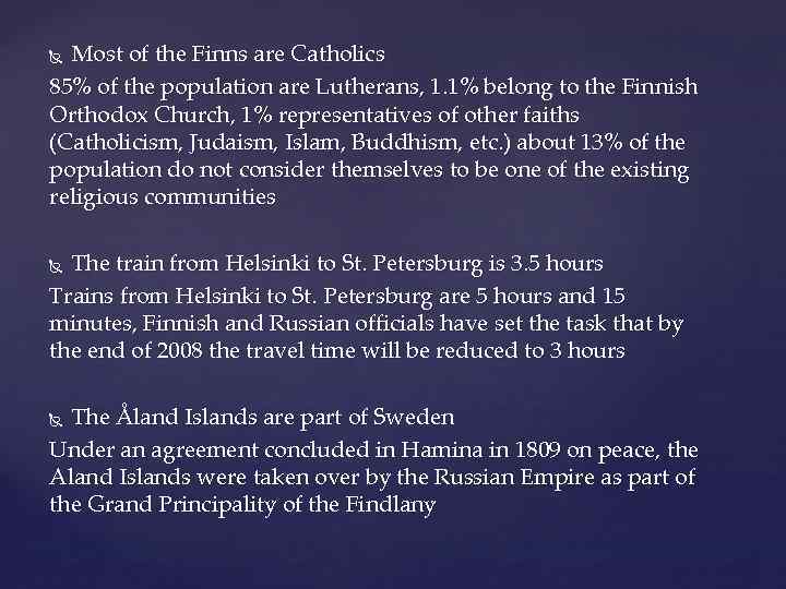 Most of the Finns are Catholics 85% of the population are Lutherans, 1. 1%