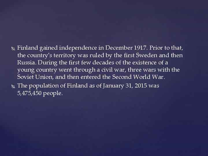  Finland gained independence in December 1917. Prior to that, the country's territory was