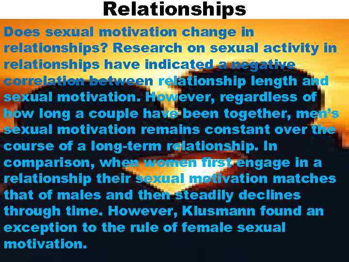 Relationships Does sexual motivation change in relationships? Research on sexual activity in relationships have