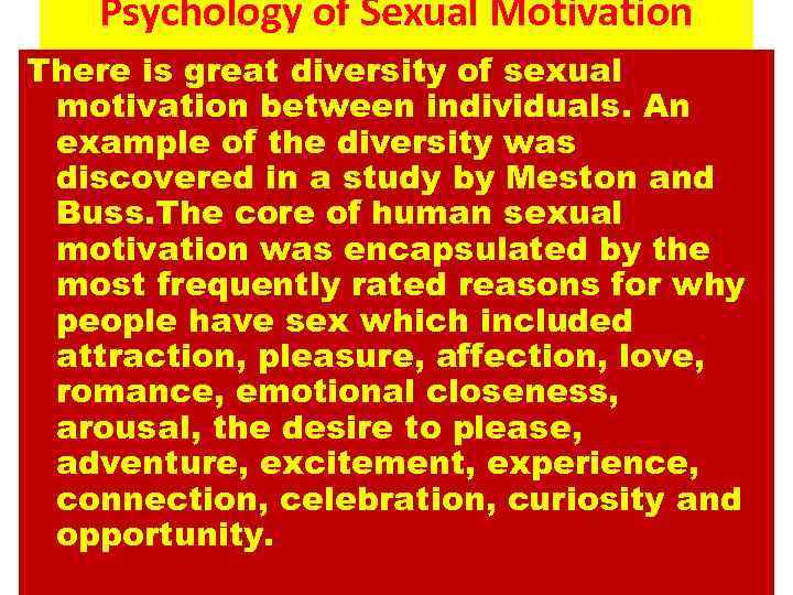 Psychology of Sexual Motivation There is great diversity of sexual motivation between individuals. An