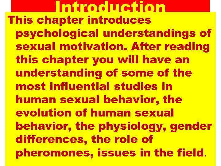 Introduction This chapter introduces psychological understandings of sexual motivation. After reading this chapter you