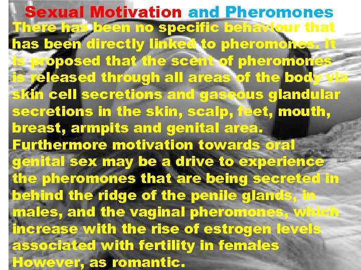 Sexual Motivation and Pheromones There has been no specific behaviour that has been directly