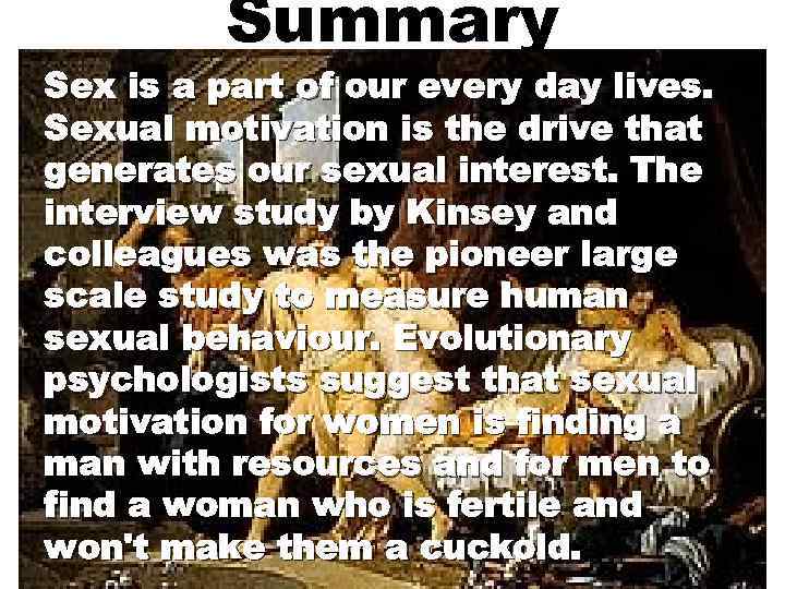 Summary Sex is a part of our every day lives. Sexual motivation is the