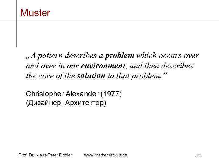 Muster „A pattern describes a problem which occurs over and over in our environment,