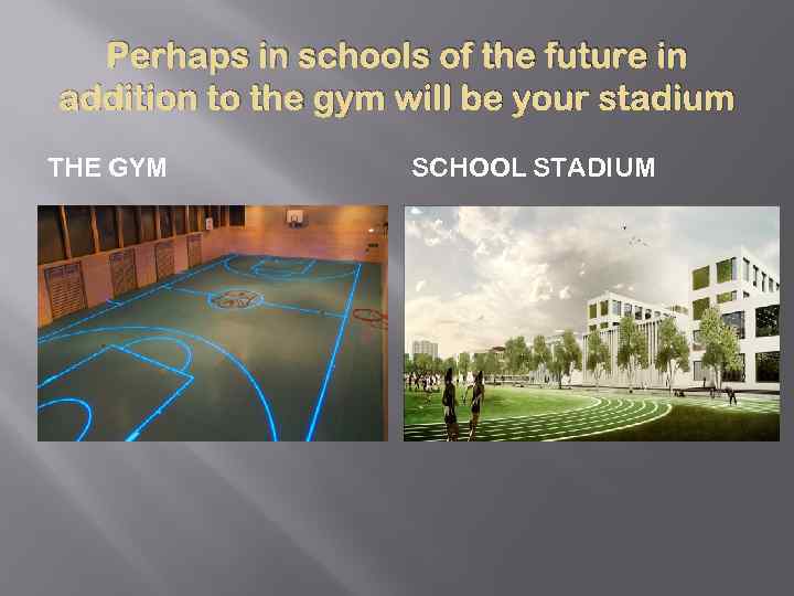 Perhaps in schools of the future in addition to the gym will be your