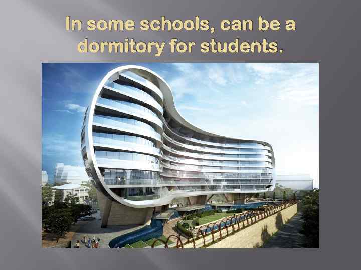 In some schools, can be a dormitory for students. 