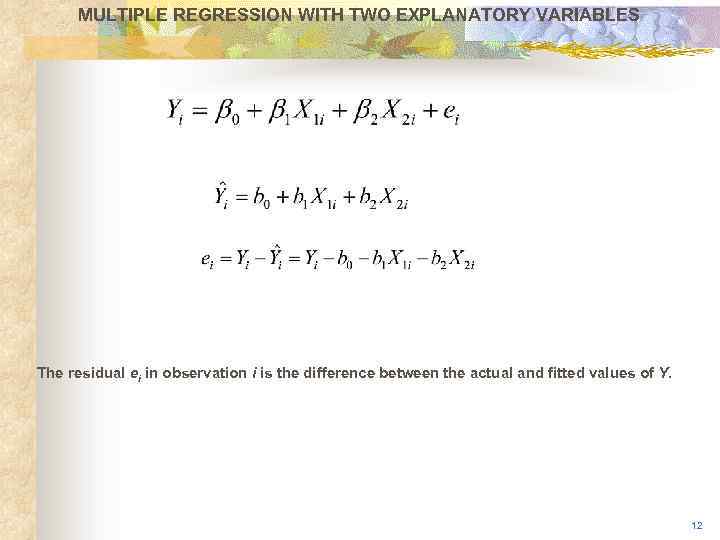 MULTIPLE REGRESSION WITH TWO EXPLANATORY VARIABLES The residual ei in observation i is the