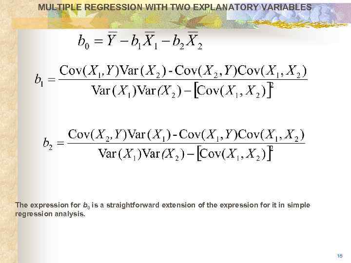 MULTIPLE REGRESSION WITH TWO EXPLANATORY VARIABLES The expression for b 0 is a straightforward