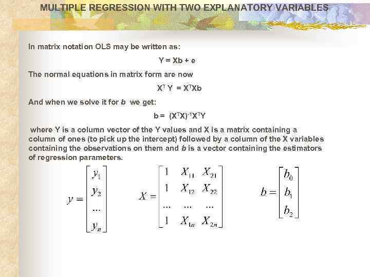 MULTIPLE REGRESSION WITH TWO EXPLANATORY VARIABLES In matrix notation OLS may be written as: