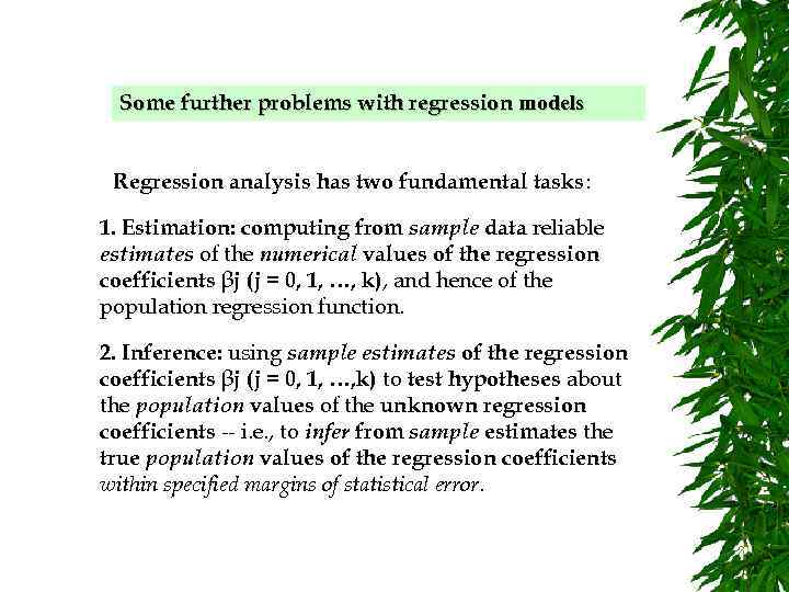 Some further problems with regression models Regression analysis has two fundamental tasks: 1. Estimation: