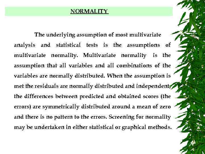NORMALITY The underlying assumption of most multivariate analysis and statistical tests is the assumptions