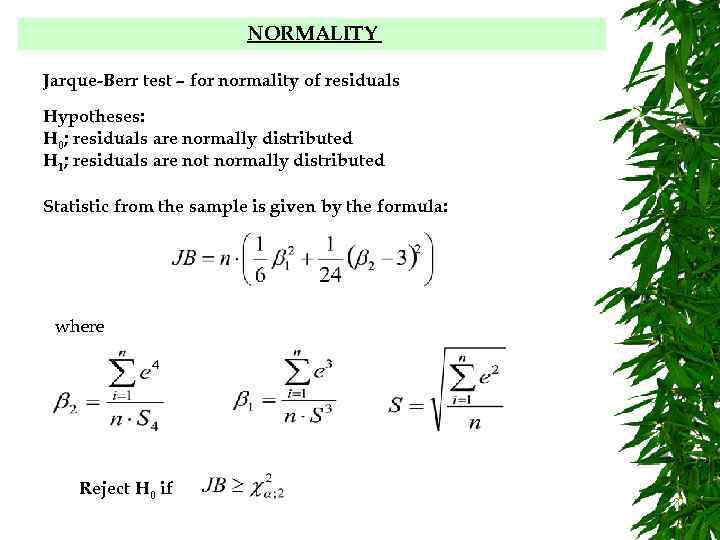 NORMALITY Jarque-Berr test – for normality of residuals Hypotheses: H 0; residuals are normally