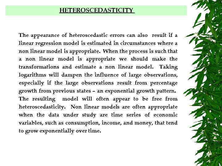 HETEROSCEDASTICITY The appearance of heteroscedastic errors can also result if a linear regression model