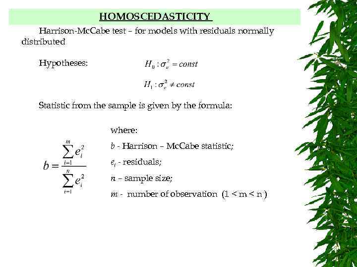 HOMOSCEDASTICITY Harrison-Mc. Cabe test – for models with residuals normally distributed Hypotheses: Statistic from