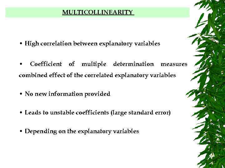 MULTICOLLINEARITY • High correlation between explanatory variables • Coefficient of multiple determination measures combined