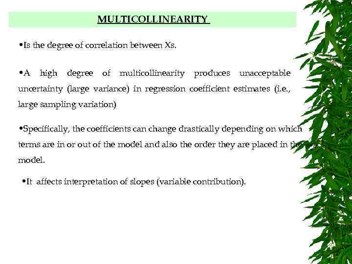 MULTICOLLINEARITY • Is the degree of correlation between Xs. • A high degree of