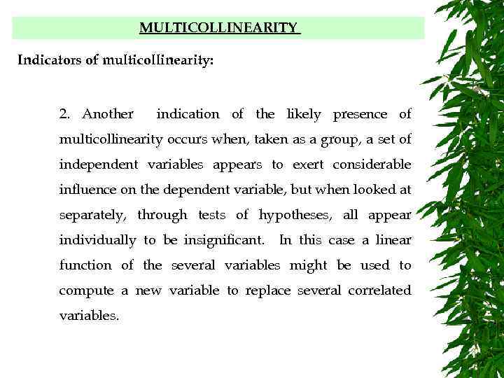 MULTICOLLINEARITY Indicators of multicollinearity: 2. Another indication of the likely presence of multicollinearity occurs
