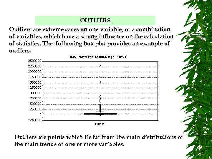 OUTLIERS Outliers are extreme cases on one variable, or a combination of variables, which