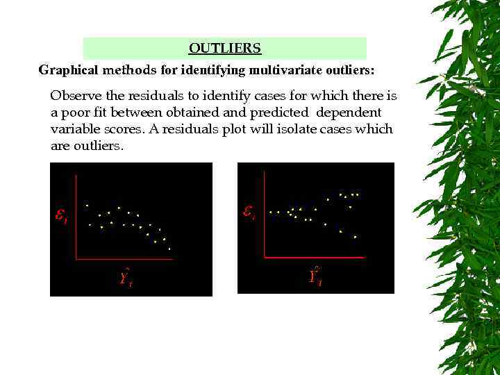 OUTLIERS Graphical methods for identifying multivariate outliers: Observe the residuals to identify cases for