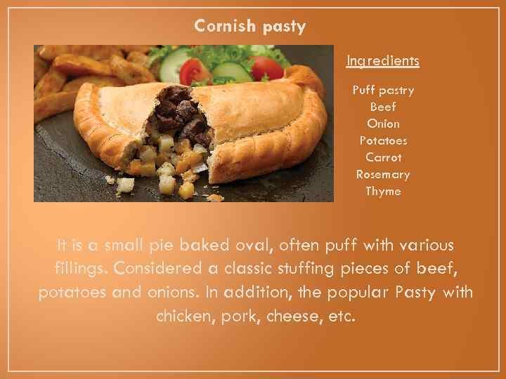 Cornish pasty Ingredients Puff pastry Beef Onion Potatoes Carrot Rosemary Thyme It is a