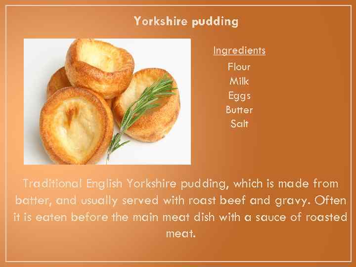 Yorkshire pudding Flour Milk Eggs Butter Salt Traditional English Yorkshire pudding, which is made