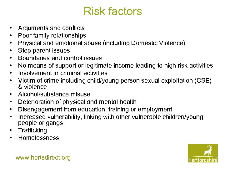 Risk factors • • • • Arguments and conflicts Poor family relationships Physical and