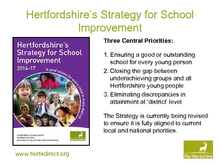 Hertfordshire’s Strategy for School Improvement Three Central Priorities: 1. Ensuring a good or outstanding