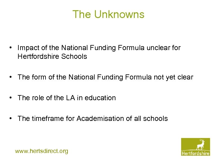 The Unknowns • Impact of the National Funding Formula unclear for Hertfordshire Schools •